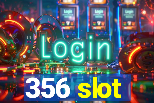 356 slot